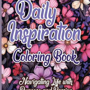 Daily Inspiration Coloring Book: Navigating Life with Purpose and Passion