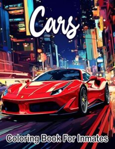 Cars Coloring Book For Inmates: 70 Coloring Pages For Adults With Beautiful Stress Relieving Designs for Relaxation, Mindfulness, Gift For Men Women In Jail And Cars Lovers